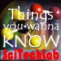 Things You Wanna Know : SciTech Blog