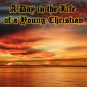 A Day in the Life of a Young Christian : 