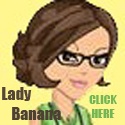 Lady Banana : Anything Goes Here...