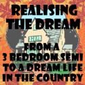 Realising The Dream : From a 3 bedroom semi to a dream life in the country