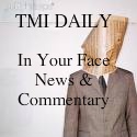 TMI Daily : In Your Face News
