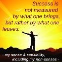my sense and sensibility, including my 'non-senses' : Success begins in a fellow's will, it's all a state of the mind!