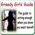 Greedy Girls' Guide : The guide for eating less when ou know you want more
