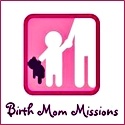 Birth Mom Missions : Changing the face of adoption, cherishing life, & supporting women
