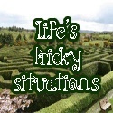Life's Tricky Situations : just talking about life in general