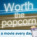 Worth the Popcorn : a movie every day