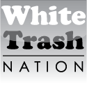 White Trash Nation : Revel in the trailer trash in all of us!