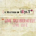 a matter of teys.t : live deep. live deliberately. live life.