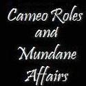 Cameo Roles and Mundane Affairs : 