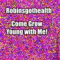 Robinsgothealth : Come Grow Young with Me!