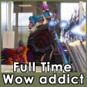 Fulltime Wow Addict : World of Warcraft