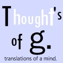 Thoughts of G : Thoughts on the World around us.