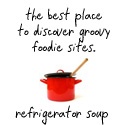refrigerator soup : life is short.  let's eat.