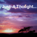 Just A Thought... : 
