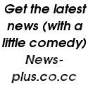News Plus : News plus a little comedy
