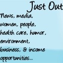 Just Out : News, media, women, people, health care, humor, environment,  business, income opportunities