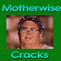 Motherwise Cracks : Humor from the parenthood.