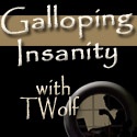 Galloping Insanity : "Insanity doesn't run in my family... It practically gallops!"
