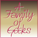 A Family of Geeks : Two and a half geeks trying to make it all work.
