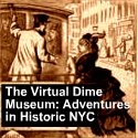 The Virtual Dime Museum : Adventures in New York history