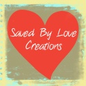 Saved By Love Creations : Crafts, joy and moxie for your delight