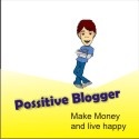 Possitive Blogger : Make money and live happy