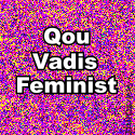Once A Feminist : Qou Vadis Feminist