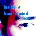 inside a bum's mind : chronicles of a bum