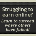 Struggling to earn online? : Learn to succeed where others have failed!