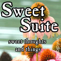 Sweet Suite : Sweet thoughts and things