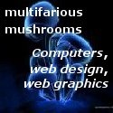 multifarious mushrooms : Providing information which is difficult to find