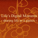 Life's Digital Moments : ~ capturing life's memories online ~
