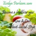 Evelyn Parham : Become healthier you, raw and live plant-based style