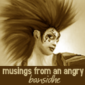 Musings from an Angry Bansidhe : Don't make me angry; you wouldn't like me when I'm angry.