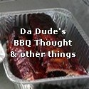 Da Dude's BBQ Thought  : & other things
