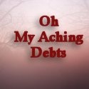 Oh My Aching Debts : The Struggle from Broke to Financial Freedom