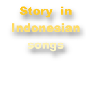 Story in Indonesian Songs : Story in Indonesian Songs