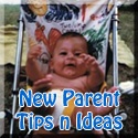 New Parent Tips & Ideas : common sense parenting ideas, resources, and solutions