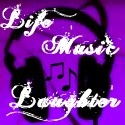 Life Music Laughter : Life, with a soundtrack