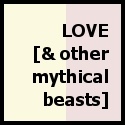 Love [ & Other Mythical Beasts] : I draw things... some of which may or may not exist.