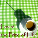 Lovin' the Prize of Life! : 