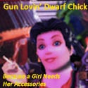 Gun Lovin' Dwarf Chick : Because a Girl Needs her Accessories