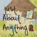 Just About Anything : Because life is everything