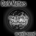 Dark Matters : The Earth is Shattered