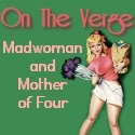 Still On The Verge : Confessions of a Madwoman and Mother of Four