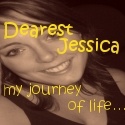 Dearest Jessica : ...my journey of life....