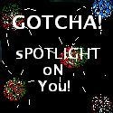 Gotcha : You're on the spot!