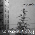 truth to mend a city : yeah, i said it... what?!