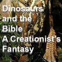 Dinosaurs and The Bible A Creationist's Fantasy : Dinosaurs and The Bible DON'T MIX!!
