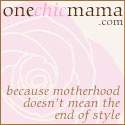 One Chic Mama : Because Motherhood Doesn't Mean the End of Style.